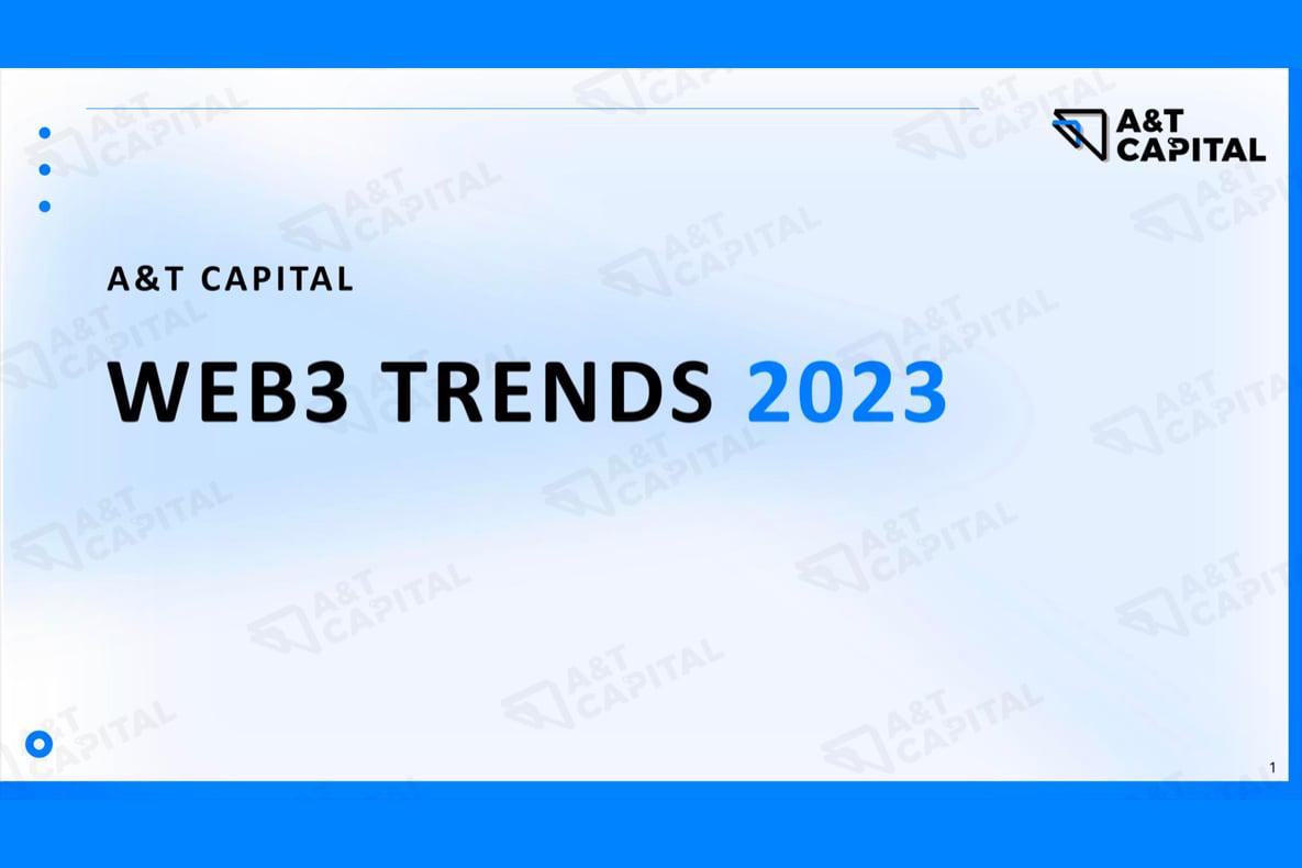 A&T Capital 发布了《2023年Web3趋势》报告，并深入研究了将塑造 Web3.0 时代未来的 6 大趋势。